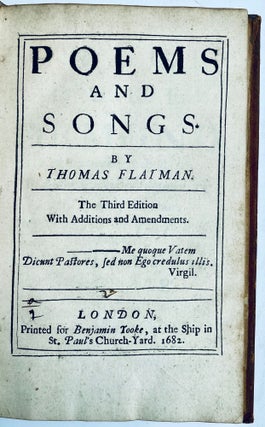 Poems and songs. By Thomas Flatman. The third edition with additions and amendments. Me quoque Vatem Dicunt Pastores, sed non Ego credulus illis. Virgil