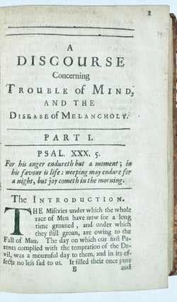 A discourse concerning trouble of mind, and the disease of melancholly. In three parts. Written for the use of such as are, or have been exercised by the same. By Timothy Rogers, M.A. who was long afflicted with both. To which are annexed, some letters from several divines, relating to the same subject
