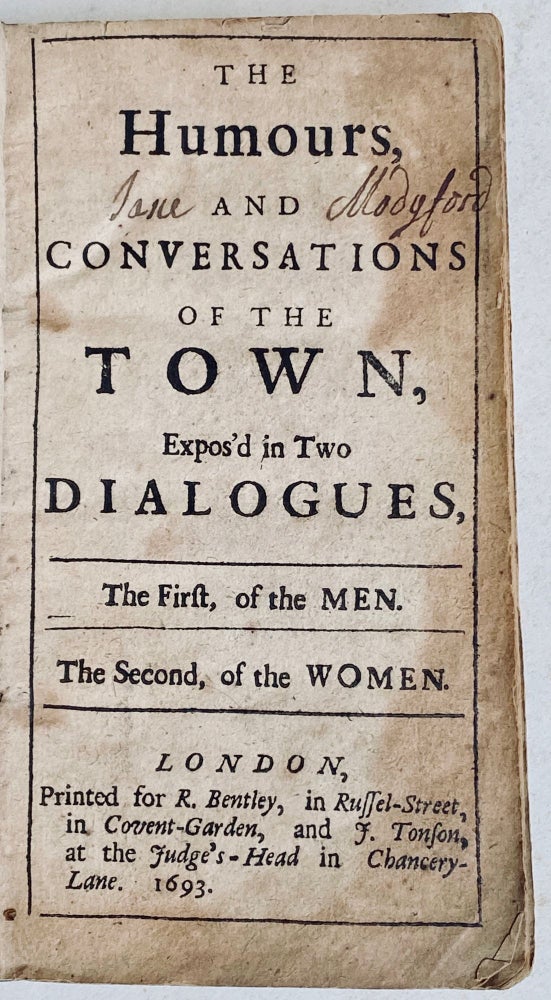 Item #736 The Humours and conversations of the town expos’d in two dialogues : the first, of the men, the second, of the women. 342 J. Attributed to James Wright.