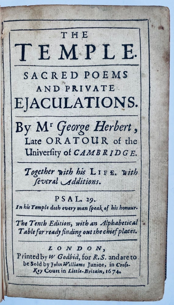 Item #758 The Temple. Sacred Poems and Private Ejaculations. By Mr. George Herbert, Late Oratour of the University of Cambridge. Together with his Life. with several Additions. Psal. 29. In his Temple doth every man speak of his honour. The Tenth Edition, with an Alphabetical Table for ready finding out the chief places. George Herbert, Christopher Harvey and.