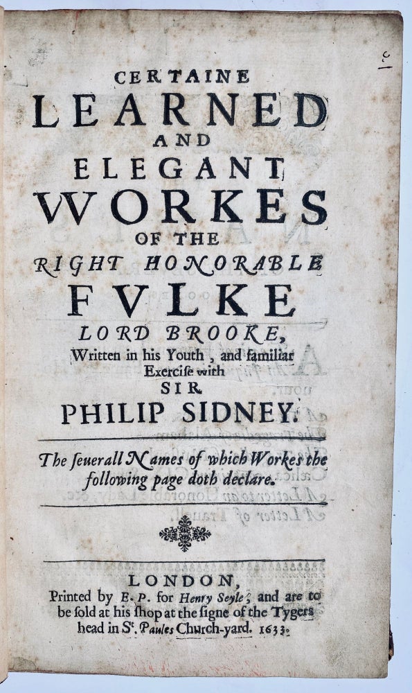 Item #771 Certaine Learned And Elegant VVorkes Of The Right Honorable Fvlke Lord Brooke, Written in his Youth, and familiar Exercise with Sir Philip Sidney. The seuerall Names of which Workes the following page doth declare. Fulke Lord Brooke Greville Greville.